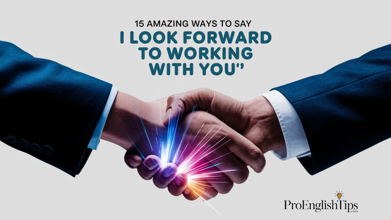 15 Amazing Ways to Say 'I Look Forward to Working with You'