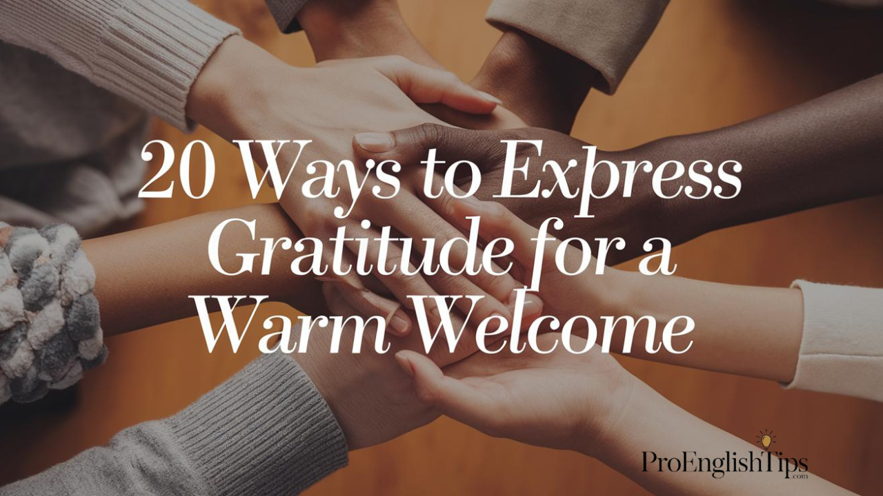 '20 Ways to Express Gratitude for a Warm Welcome