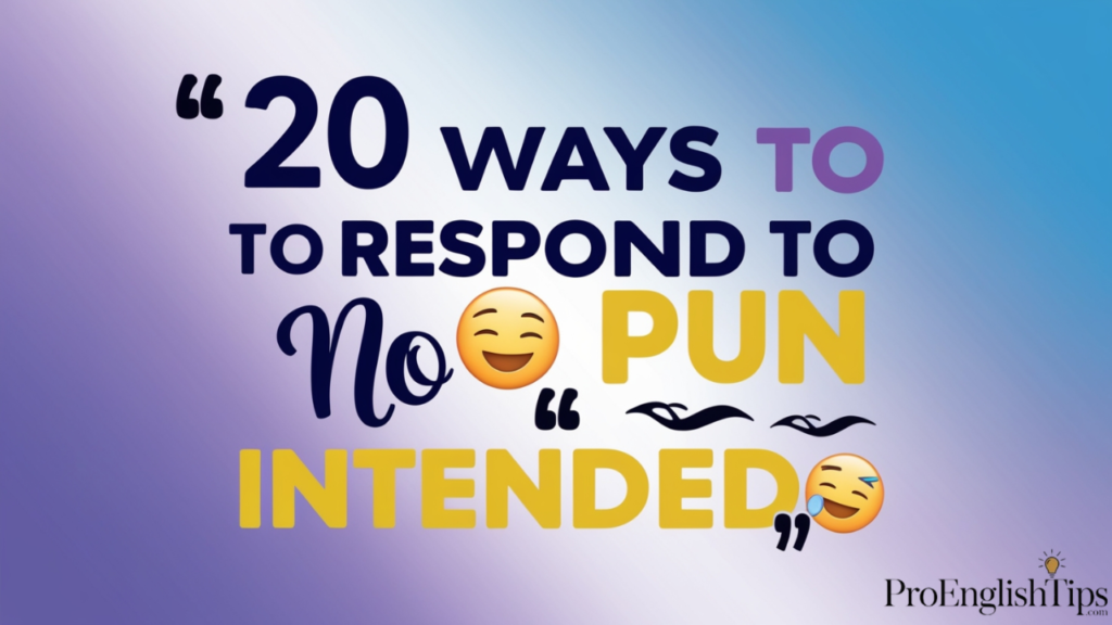 '20 Ways to Respond to No Pun Intended'