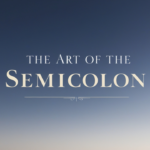 'The Art of the Semicolon'