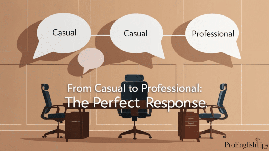 'From Casual to Professional: The Perfect Response'