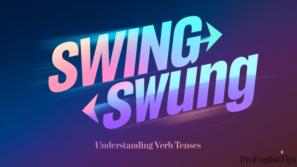 "SWING → SWUNG"